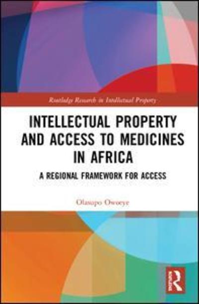 Cover for Olasupo Owoeye · Intellectual Property and Access to Medicines in Africa: A Regional Framework for Access - Routledge Research in Intellectual Property (Hardcover Book) (2019)