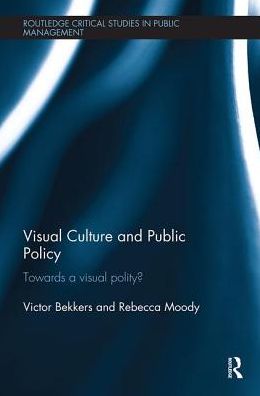 Cover for Victor Bekkers · Visual Culture and Public Policy: Towards a visual polity? - Routledge Critical Studies in Public Management (Paperback Book) (2018)