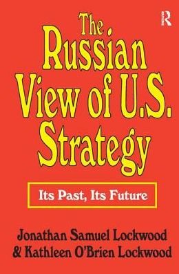 Cover for Jonathan Samuel Lockwood · The Russian View of U.S. Strategy: Its Past, Its Future (Hardcover bog) (2017)