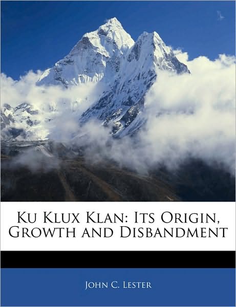 Cover for Lester · Ku Klux Klan: Its Origin, Growth (Book)