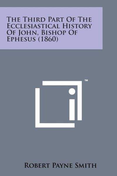 Cover for Robert Payne Smith · The Third Part of the Ecclesiastical History of John, Bishop of Ephesus (1860) (Paperback Bog) (2014)