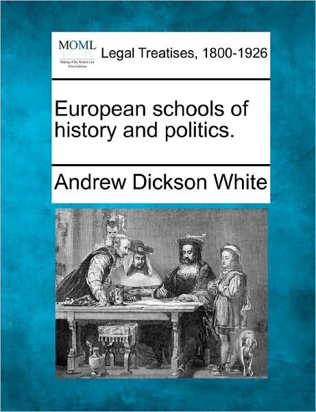 Cover for Andrew Dickson White · European Schools of History and Politics. (Paperback Book) (2010)