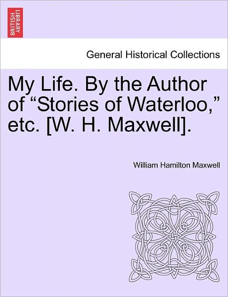 Cover for William Hamilton Maxwell · My Life. by the Author of (Paperback Book) (2011)
