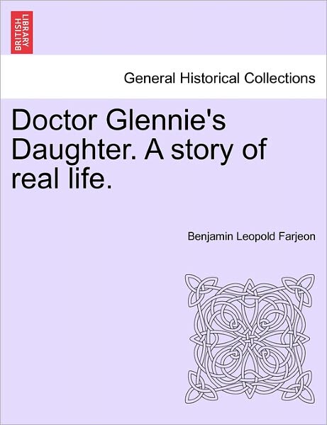 Doctor Glennie's Daughter. a Story of Real Life. - B L Farjeon - Bøger - British Library, Historical Print Editio - 9781241584382 - 1. april 2011