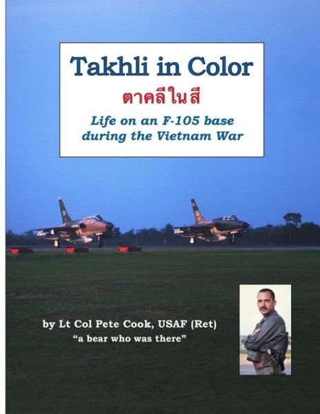 Takhli in Color: Life on an F-105 Base During the Vietnam War - Peter Cook - Bøger - Lulu.com - 9781312819382 - 12. august 2014