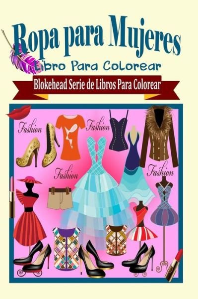 Ropa Para Mujeres Libro Para Colorear - El Blokehead - Boeken - Blurb - 9781320461382 - 1 mei 2020