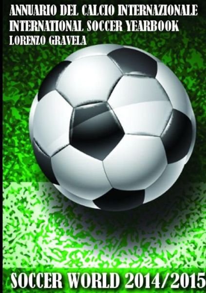 Cover for Lorenzo Gravela · Soccer World 2014/2015 - Annuario Del Calcio Internazionale (Taschenbuch) (2015)