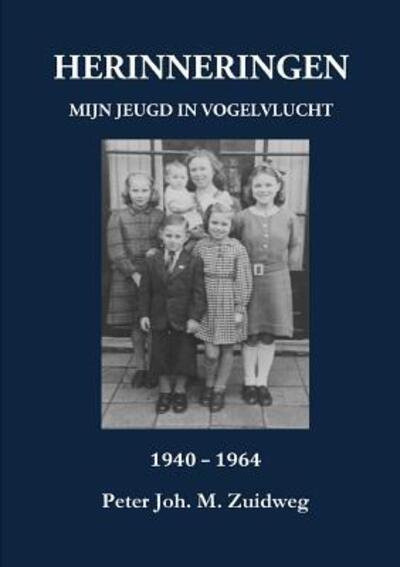Cover for Peter Joh. M. Zuidweg · HERINNERINGEN - Mijn jeugd in vogelvlucht 1940-1964 (Paperback Book) (2016)