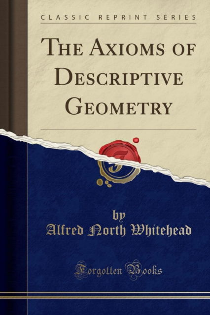 Cover for Alfred North Whitehead · The Axioms of Descriptive Geometry (Classic Reprint) (Paperback Book) (2018)