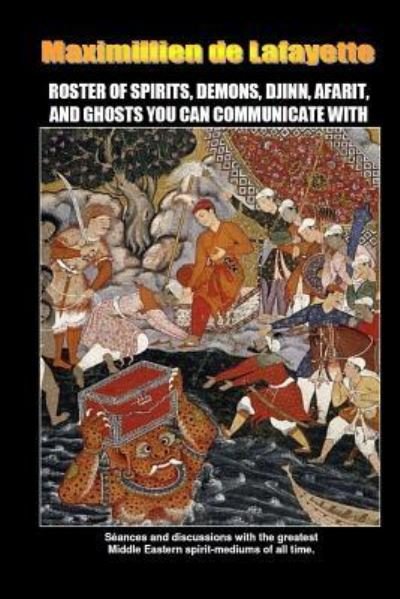 Roster of Spirits, Demons, Djinn, Afarit, and Ghosts You Can Communicate with - Maximillien de Lafayette - Bücher - Lulu.com - 9781365785382 - 26. Februar 2017