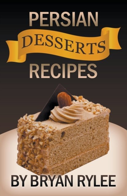 Cover for Bryan Rylee · Persian Desserts Recipes (Taschenbuch) (2020)