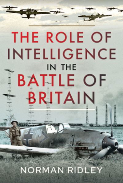 Cover for Norman Ridley · The Role of Intelligence in the Battle of Britain (Hardcover Book) (2021)