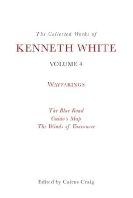 The Collected Works of Kenneth White, Volume 4: Waybooks - Kenneth White - Bücher - Edinburgh University Press - 9781399531382 - 31. Januar 2025