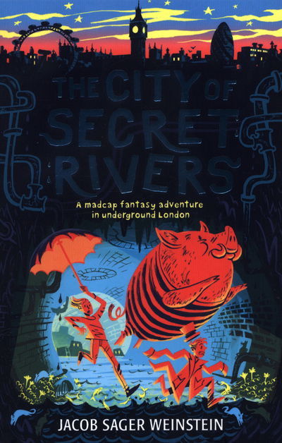 The City of Secret Rivers - City of Secret Rivers - Jacob Sager Weinstein - Books - Walker Books Ltd - 9781406378382 - March 1, 2018