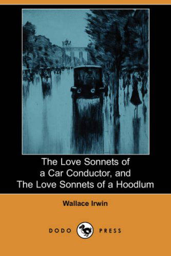 Cover for Wallace Irwin · The Love Sonnets of a Car Conductor, and the Love Sonnets of a Hoodlum (Dodo Press) (Paperback Book) (2007)