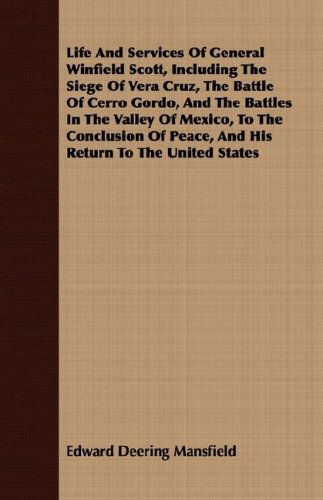 Cover for Edward Deering Mansfield · Life and Services of General Winfield Scott, Including the Siege of Vera Cruz, the Battle of Cerro Gordo, and the Battles in the Valley of Mexico, to ... of Peace, and His Return to the United States (Paperback Book) (2008)