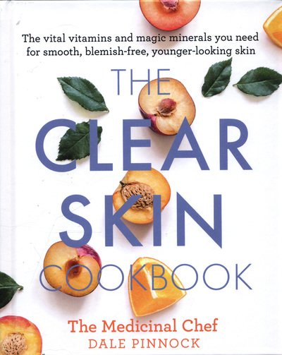 Cover for Dale Pinnock · The Clear Skin Cookbook: The vital vitamins and magic minerals you need for smooth, blemish-free, younger-looking skin (Gebundenes Buch) (2018)