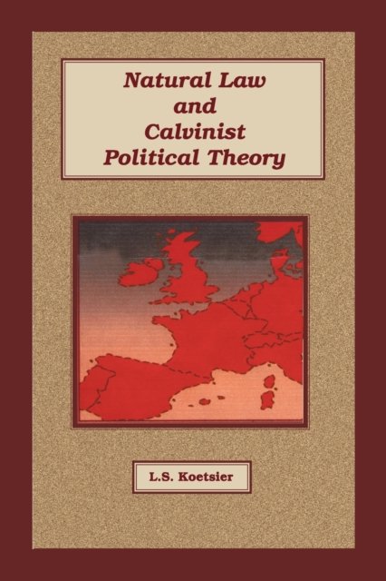 Cover for L. S. Koetsier · Natural Law and Calvinist Political Theory (Paperback Book) (2004)