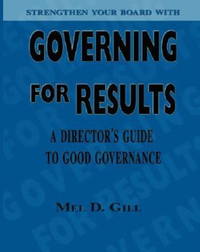Governing for Results - Mel D. Gill - Books - Trafford Publishing - 9781412049382 - August 13, 2007