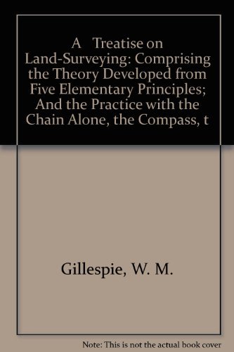 W. M. (William Mitchell) Gillespie · A Treatise on Land-surveying: Comprising the Theory Developed from Five Elementary Principles; and the Practice with the Chain Alone, the Compass, the ... the Theodolite, the Plane Table, and C. ... (Inbunden Bok) (2001)