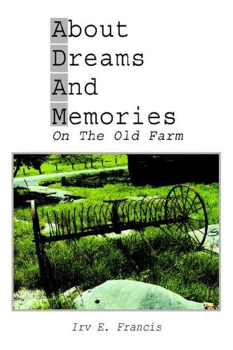 Cover for Irv E. Francis · About Dreams and Memories on the Old Farm (Hardcover Book) (2005)