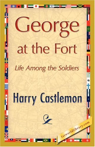 George at the Fort - Harry Castlemon - Kirjat - 1st World Library - Literary Society - 9781421847382 - perjantai 15. kesäkuuta 2007