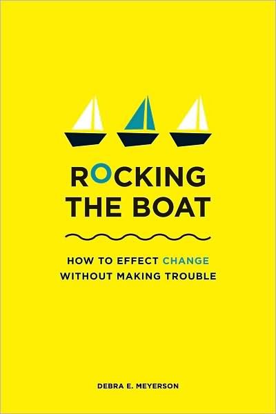 Cover for Debra E. Meyerson · Rocking the Boat: How Tempered Radicals Effect Change Without Making Trouble (Paperback Book) (2008)