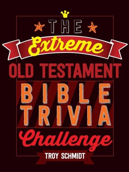 The Extreme Old Testament Bible Trivia Challenge - Troy Schmidt - Kirjat - BroadStreet Publishing - 9781424552382 - maanantai 14. maaliskuuta 2022