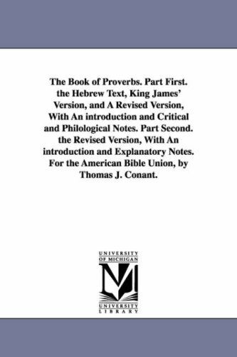 Cover for Michigan Historical Reprint Series · The Book of Proverbs. Part First. the Hebrew Text, King James' Version, and a Revised Version, with an Introduction and Critical and Philological ... and Explanatory Notes. for the American Bible (Paperback Book) (2006)
