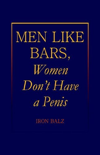 Cover for Iron Balz · Men Like Bars, Women Don't Have a Penis (Paperback Book) (2006)