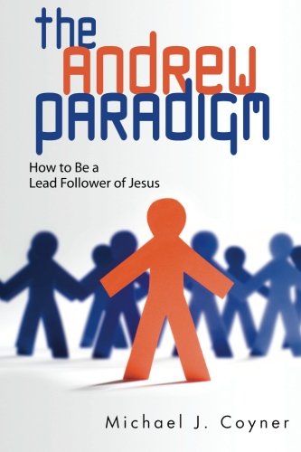 Cover for Michael J. Coyner · The Andrew Paradigm: How to Be a Lead Follower of Jesus (Paperback Book) (2012)