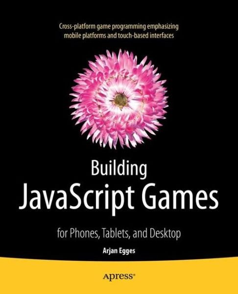 Cover for Arjan Egges · Building JavaScript Games: for Phones, Tablets, and Desktop (Pocketbok) [1st edition] (2014)