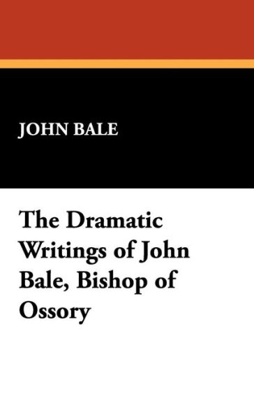 Cover for John Bale · The Dramatic Writings of John Bale, Bishop of Ossory (Hardcover Book) (2008)