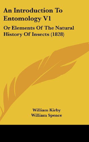 Cover for William Spence · An Introduction to Entomology V1: or Elements of the Natural History of Insects (1828) (Hardcover Book) (2008)