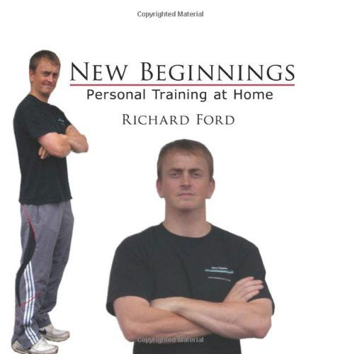 New Beginnings: Personal Training at Home - Richard Ford - Libros - AuthorHouse - 9781438904382 - 31 de julio de 2008