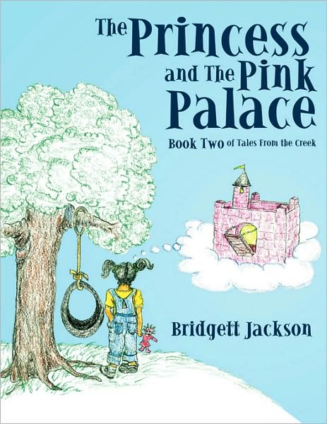 The Princess and the Pink Palace: Book Two of Tales from the Creek - Bridgett Jackson - Bücher - Authorhouse - 9781438920382 - 5. November 2008