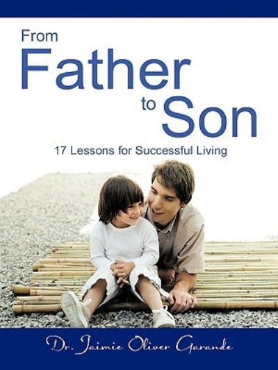 Cover for Jaimie Oliver Garande · From Father to Son: 17 Lessons for Successful Living (Paperback Book) (2009)