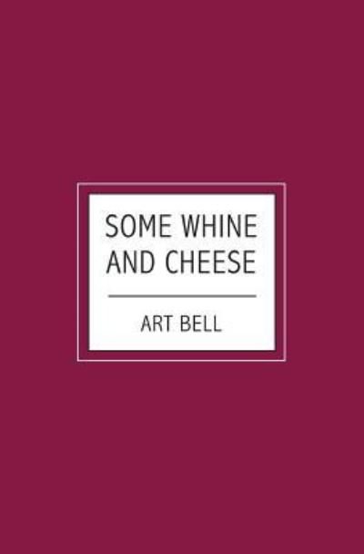 Some Whine And Cheese - Art Bell - Livros - Booksurge Publishing - 9781439204382 - 13 de agosto de 2008