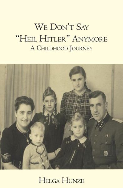 Cover for Helga Hunze · We Don't Say Heil Hitler Anymore: a Childhood Journey (Paperback Book) (2009)