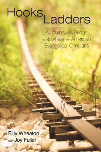 Hooks and Ladders: a Journey on a Bridge to Nowhere with American Evangelical Christians - Billy Wheaton - Kirjat - iUniverse.com - 9781440107382 - keskiviikko 29. heinäkuuta 2009