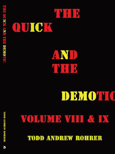 Cover for Todd Andrew Rohrer · The Quick and the Demotic: Volume Viii &amp; Ix (Paperback Bog) (2009)