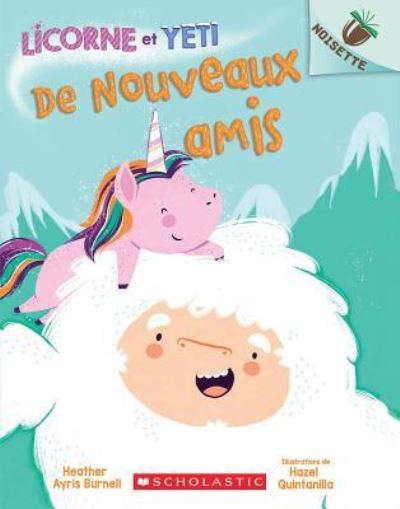 Cover for Heather Ayris Burnell · Noisette: Licorne Et Yeti: N Degrees 1 - de Nouveaux Amis (Paperback Book) (2019)