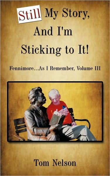 Cover for Tom Nelson · Still My Story, and I'm Sticking to It!: Fennimore...as I Remember, Volume III (Paperback Bog) (2009)
