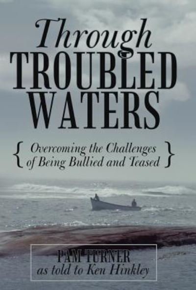 Through Troubled Waters: Overcoming the Challenges of Being Bullied and Teased - Pam Turner - Kirjat - WestBow Press - 9781449740382 - keskiviikko 15. helmikuuta 2012