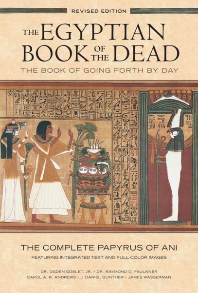 Cover for Ogden Goelet · The Egyptian Book of the Dead: The Book of Going Forth by Day : The Complete Papyrus of Ani Featuring Integrated Text and Full-Color Images (History ... Mythology Books, History of Ancient Egypt) (Taschenbuch) [Anniversary edition] (2015)