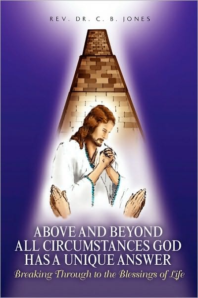 Cover for Dr. Rev Jones · Above and Beyond All Circumstances God Has a Unique Answer: Breaking Through to the Blessings of Life (Paperback Bog) (2010)