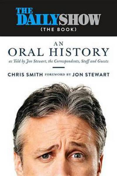 Cover for Chris Smith · The Daily Show (The Book): An Oral History as Told by Jon Stewart, the Correspondents, Staff and Guests (Hardcover Book) (2016)