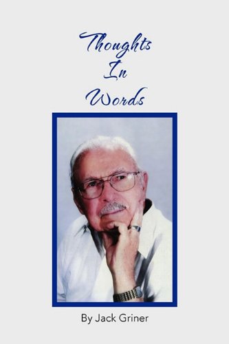 Thoughts in Words - Jack Griner - Books - Xlibris - 9781456852382 - January 13, 2011