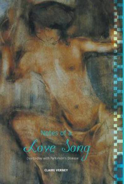 Cover for Claire Verney · Notes of a Love Song - Day-to-day with Parkinson's Disease (Hardcover Book) (2015)