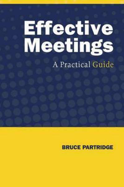 Cover for Bruce Partridge · Effective Meetings: A Practical Guide (Paperback Book) (2016)